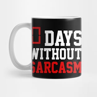 0 DAYS WITHOUT SARCASM Mug